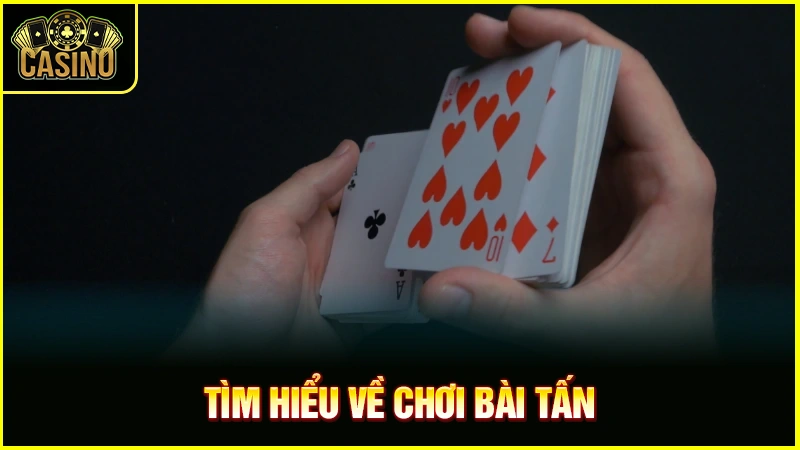 Hướng dẫn cách chơi bài tấn cho người mới từ luật chi tiết 19