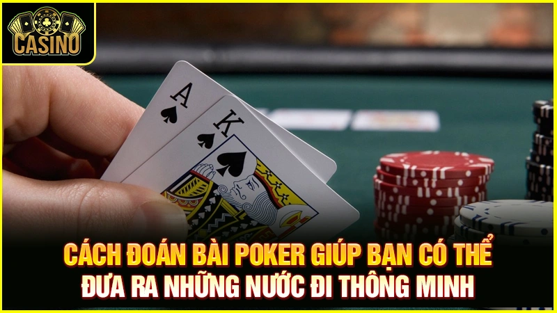 Check 5+ cách đọc bài đối thủ trong Poker cao thủ áp dụng 41