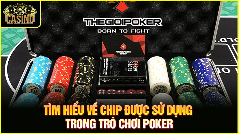 Chip Poker là gì? Công dụng & phân loại phỉnh sòng bạc 37