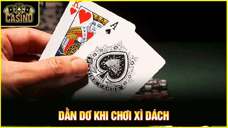 Dằn dơ là gì? Xì dách 16, 17 điểm nên dằn hay rút bài? 17