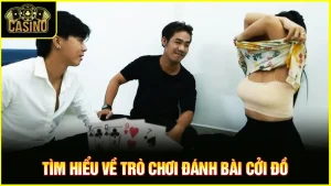 Hướng dẫn đánh bài cởi đồ | Thủ thuật & cách thắng cược 3