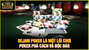 Rejam Poker là gì? Khi nào nên áp dụng & vị trí Rejam hiệu quả 9
