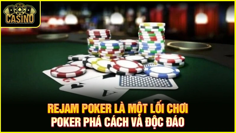 Rejam Poker là gì? Khi nào nên áp dụng & vị trí Rejam hiệu quả 35