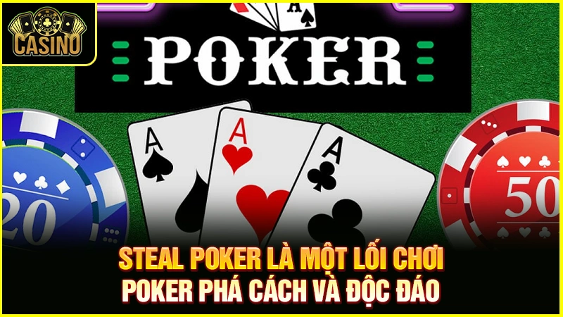 Steal Poker là gì? Giải thích chiến lược hiệu quả nhất 25
