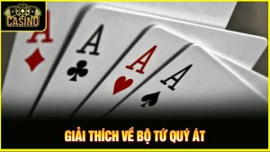Tứ quý Át là gì? Phân loại, cách tính điểm & tỷ lệ xuất hiện 7