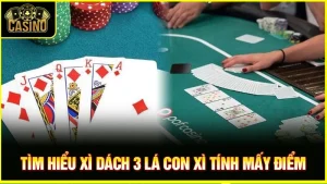 Xì dách 3 lá con xì tính mấy? Cách tính điểm xì lát 3 lá 13